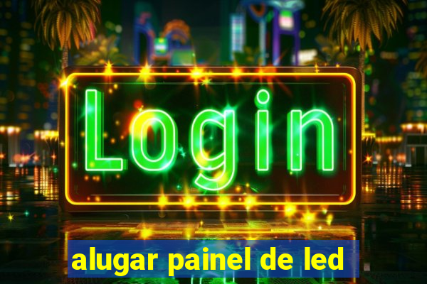 alugar painel de led